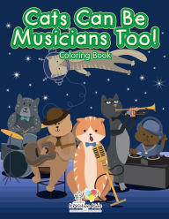 Title: Cats Can Be Musicians Too! Coloring Book, Author: Kreative Kids