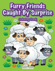 Title: Furry Friends Caught By Surprise Coloring Book, Author: Kreative Kids