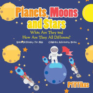Title: Planets, Moons and Stars: What Are They and How Are They All Different? Space Dictionary for Kids - Children's Astronomy Books, Author: Pfiffikus