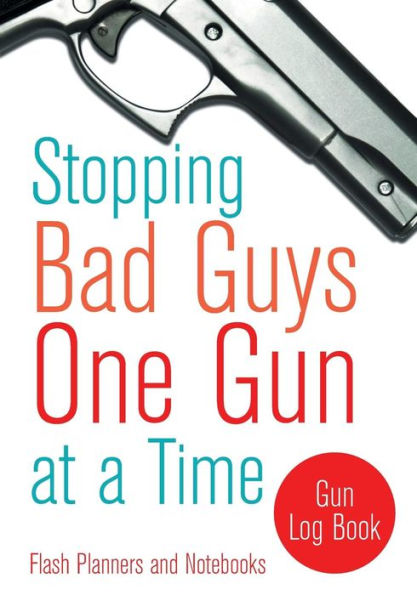 Stopping Bad Guys One Gun at a Time: Gun Log Book