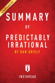 Title: Summary of Predictably Irrational: by Dan Ariely Includes Analysis, Author: Instaread Summaries