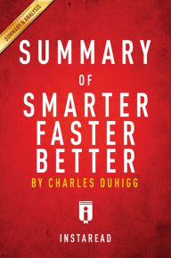 Title: Summary of Smarter Faster Better: by Charles Duhigg Includes Analysis, Author: Instaread Summaries