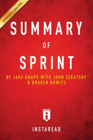 Title: Summary of Sprint: by Jake Knapp with John Zeratsky and Braden Kowitz Includes Analysis, Author: Instaread Summaries