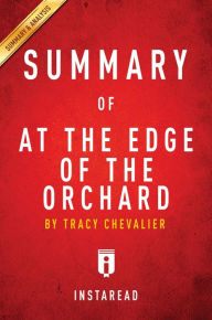 Title: Summary of At the Edge of the Orchard: by Tracy Chevalier Includes Analysis, Author: Instaread Summaries