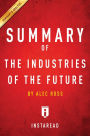 Summary of The Industries of the Future: by Alec Ross Includes Analysis
