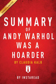 Title: Summary of Andy Warhol was a Hoarder: by Claudia Kalb Includes Analysis, Author: Instaread Summaries