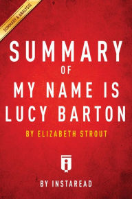 Title: Summary of My Name Is Lucy Barton: by Elizabeth Strout Includes Analysis, Author: Instaread Summaries