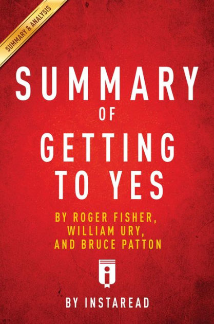 Summary of Getting to Yes: by Roger Fisher, William Ury, and Bruce ...