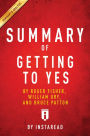 Summary of Getting to Yes: by Roger Fisher, William Ury, and Bruce Patton Includes Analysis