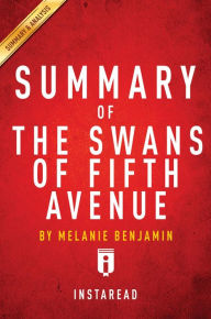 Title: Summary of The Swans of Fifth Avenue: by Melanie Benjamin Includes Analysis, Author: Instaread Summaries