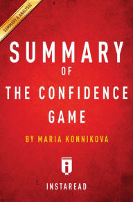 Title: Summary of The Confidence Game: by Maria Konnikova Summary & Analysis, Author: Instaread Summaries