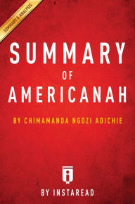 Title: Summary of Americanah: by Chimamanda Ngozi Adichie Includes Analysis, Author: Instaread Summaries