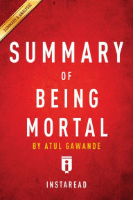 Title: Summary of Being Mortal: by Atul Gawande Includes Analysis, Author: Instaread Summaries