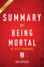 Summary of Being Mortal: by Atul Gawande Includes Analysis