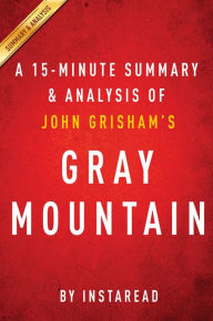 Title: Summary of Gray Mountain: by John Grisham Includes Analysis, Author: Instaread Summaries