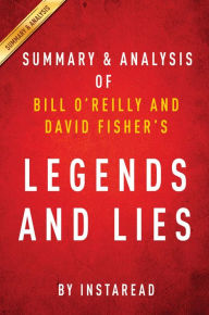 Title: Summary of Legends and Lies: by Bill O'Reilly and David Fisher Includes Analysis, Author: Instaread Summaries