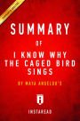 Summary of I Know Why the Caged Bird Sings: by Maya Angelou Includes Analysis