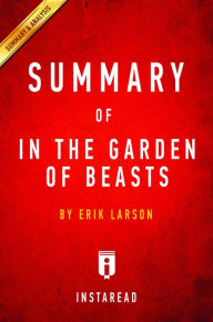 Title: Summary of In the Garden of Beasts: by Erik Larson Includes Analysis, Author: Instaread Summaries