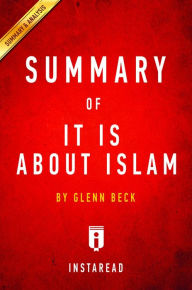 Title: Summary of It IS About Islam: by Glenn Beck Includes Analysis, Author: Instaread Summaries