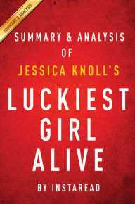 Title: Summary of Luckiest Girl Alive: by Jessica Knoll Includes Analysis, Author: Instaread Summaries