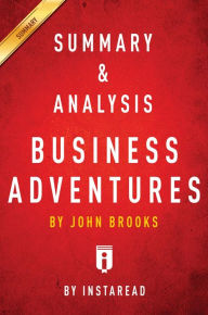 Title: Summary of Business Adventures: by John Brooks Includes Analysis, Author: Instaread Summaries