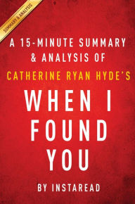 Title: Summary of When I Found You: by Catherine Ryan Hyde Includes Analysis, Author: Instaread Summaries