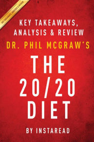 Title: Summary of The 20/20 Diet: by Dr. Phil McGraw Includes Analysis, Author: Instaread Summaries