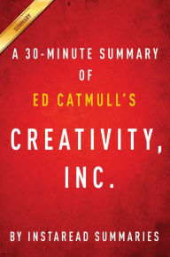 Title: Summary of Creativity, Inc.: by Ed Catmull Includes Analysis, Author: Instaread Summaries