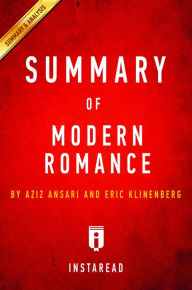 Title: Summary of Modern Romance: by Aziz Ansari and Eric Klinenberg Includes Analysis, Author: Instaread Summaries