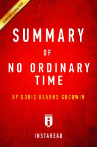 Title: Summary of No Ordinary Time: by Doris Kearns Goodwin Includes Analysis, Author: Instaread Summaries