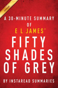 Title: Summary of Fifty Shades of Grey: by E L James Includes Analysis, Author: Instaread Summaries