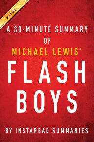 Title: Summary of Flash Boys: by Michael Lewis Includes Analysis, Author: Instaread Summaries