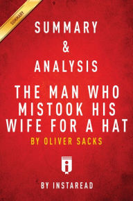 Title: Summary of The Man Who Mistook His Wife for a Hat: by Oliver Sacks Includes Analysis, Author: Instaread Summaries