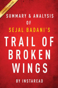 Title: Summary of Trail of Broken Wings: by Sejal Badani Includes Analysis, Author: Instaread Summaries