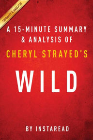 Title: Summary of Wild: by Cheryl Strayed Includes Analysis, Author: Instaread Summaries