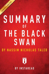 Title: Summary of The Black Swan: by Nassim Nicholas Taleb Includes Analysis, Author: Instaread Summaries