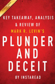 Title: Summary of Plunder and Deceit: by Mark R. Levin Includes Analysis, Author: Instaread Summaries