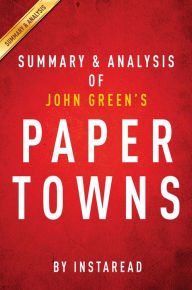 Title: Summary of Paper Towns: by John Green Includes Analysis, Author: Instaread Summaries