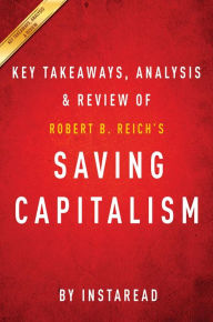 Title: Summary of Saving Capitalism: by Robert B. Reich Includes Analysis, Author: Instaread Summaries