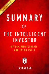 Title: Summary of The Intelligent Investor: by Benjamin Graham and Jason Zweig Includes Analysis, Author: Instaread Summaries