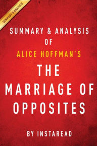 Title: Summary of The Marriage of Opposites: by Alice Hoffman Includes Analysis, Author: Instaread Summaries