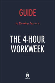 Title: Guide to Timothy Ferriss's The 4-Hour Workweek by Instaread, Author: Instaread Summaries