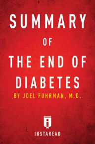 Title: Summary of The End of Diabetes: by Joel Fuhrman Includes Analysis, Author: Instaread Summaries