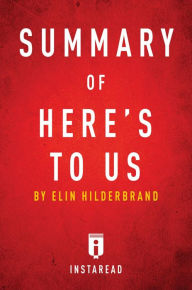 Title: Summary of Here's to Us: by Elin Hilderbrand Includes Analysis, Author: Instaread Summaries