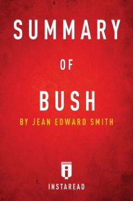 Title: Summary of Bush: by Jean Edward Smith Includes Analysis, Author: Instaread Summaries