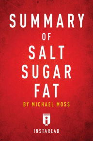 Title: Summary of Salt Sugar Fat: by Michael Moss Includes Analysis, Author: Instaread Summaries
