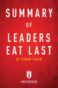 Title: Summary of Leaders Eat Last: by Simon Sinek Includes Analysis, Author: Instaread Summaries