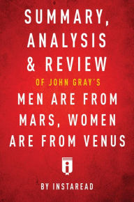 Title: Summary, Analysis & Review of John Gray's Men Are from Mars, Women Are from Venus by Instaread, Author: Instaread Summaries