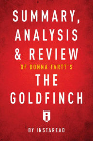 Title: Summary, Analysis & Review of Donna Tartt's The Goldfinch by Instaread, Author: Instaread Summaries