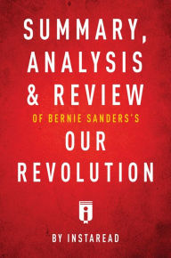 Title: Summary, Analysis & Review of Bernie Sanders's Our Revolution by Instaread, Author: Instaread Summaries